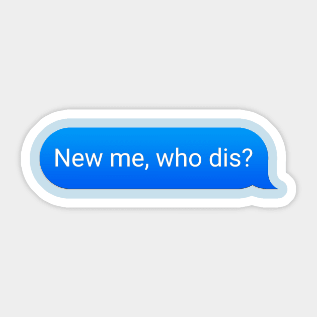 New Me, Who Dis? Sticker by jbensch